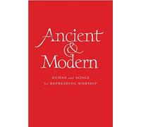 Ancient & Modern: Hymns And Songs For Refreshing Worship
