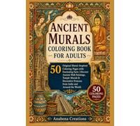 Ancient Murals Coloring Book for Adults: 50 Original Mural-Inspired Coloring Pages with Fascinating Facts | Discover Ancient Wall Paintings, Temple ... Frescoes from India and Around the World