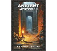 Ancient Mysteries Crossword Puzzles: Crossword Puzzles with Easy to Read about Ancient Mysteries, Lost Civilizations, Legends and More | 6x9 inches, ... History Buffs, Mystery Lovers, Puzzle Fans