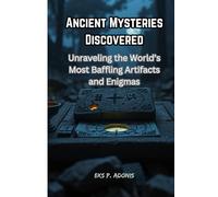 Ancient Mysteries Discovered: Unraveling the World’s Most Baffling Artifacts and Enigmas