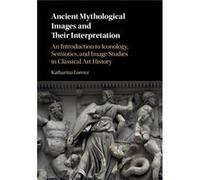 Ancient Mythological Images & Their Inte Katharina Associate Professor In Classical Studies Lorenz, University Of Nottingham (Auteur)