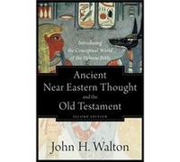Ancient Near Eastern Thought and the Old Testame Introducing the Conceptual World of the Hebrew Bible by John H. Walton Inconnu (Auteur)