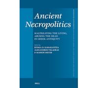 Ancient Necropolitics: Maltreating the Living, Abusing the Dead in Greek Antiquity