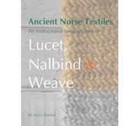Ancient Norse Textiles: An instructional book on how to Lucet, Nalbind & Weave