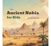 Ancient Nubia for Kids: A Fun and Simple Look at a Powerful African Civilization