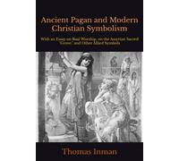 Ancient Pagan And Modern Christian Symbolism: With An Essay On Baal Worship, On The Assyrian Sacred "Grove," And Other Allied Symbols