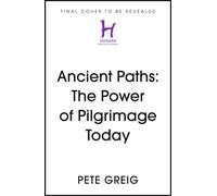 Ancient Paths: The Power of Pilgrimage Today - Pete Greig - Hodder & Stoughton - ebook (ePub) - Livre
