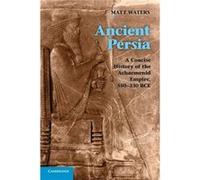 Ancient Persia: A Concise History Of The Achaemenid Empire, 550Â?330 Bce (Paperback) Matt Waters, (Auteur)