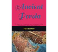 Ancient Persia: A peep into the empires and civilizations of the Middle Eastern region now called Iran