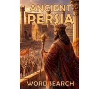 Ancient Persia Word Search Puzzles: 50 Themed Puzzles Exploring Empires, Kings, Culture, and History