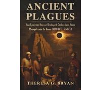 Ancient Plagues: How Epidemic Disease Reshaped Civilizations from Mesopotamia to Rome (1800 BCE - 750 CE)