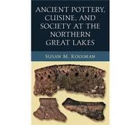Ancient Pottery Cuisine and Society at the Northern Great Lakes - Susan M. Kooiman - University of Notre Dame Press - Livre en Anglais - Hardback Susan M. KooimanSusan M. Kooiman (Auteur)