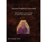 Ancient Prophecies Revealed: 500 Prophecies Listed In Order Of When They Were Fulfilled