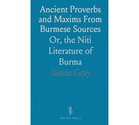 Ancient Proverbs and Maxims From Burmese Sources: Or, the Niti Literature of Burma