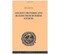 Ancient Proverbs And Maxims From Burmese Sources: Or The Niti Literature Of Burma (Trubner's Oriental Series)