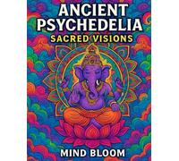 Ancient Psychedelia: Sacred Vision, Mythical Gods, Mandalas & Sacred Symbols: A Psychedelic Mythology Coloring Book for Spiritual Explorers