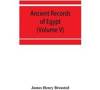 Ancient records of Egypt historical documents from the earliest times to the Persian conquest Volume V - James Henry Breasted - Alpha Editions - Livre en James Henry BreastedJames Henry Breasted (Aute
