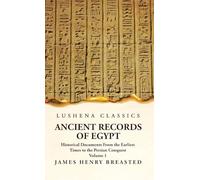 Ancient Records of Egypt Historical Documents From the Earliest Times to the Persian Conquest Volume 1