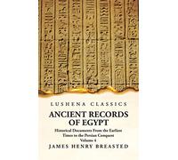 Ancient Records of Egypt Historical Documents From the Earliest Times to the Persian Conquest Volume 4
