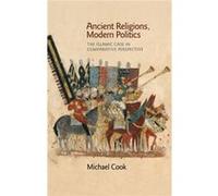Ancient Religions Modern Politics Michael Cook, (Auteur)