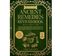 Ancient Remedies Revived Book: Discover the Traditional Healing Practices That Promote Natural Wellness, Boost Vital Energy, and Support a Balanced, Healthy Life