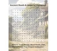 Ancient Roads & Imperial Highways: Historic Trade Routes, Royal Roads, and the Pathways That Shaped Civilization