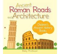 Ancient Roman Roads And Architecture-Children's Ancient History Books