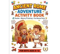 Ancient Rome Adventure Activity Book for Boys Ages 8-12: Exciting Puzzles, Mazes and Coloring Pages to Learn About the Roman Empire (Ages 8-12)