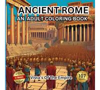 ANCIENT ROME AN ADULT COLORING BOOK: Vistas of the empire