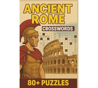 Ancient Rome Crossword Puzzle Book for Adults: 80+ Crosswords with Over 800 Words About Roman History, Gods, Heroes, Emperors, Famous People, Festivals, Daily Life, Military, and Architecture