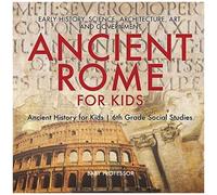 Ancient Rome For Kids - Early History, Science, Architecture, Art And Government Ancient History For Kids 6th Grade Social Studies