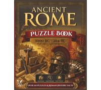 Ancient Rome Puzzle Book 1: The Rise of Rome: Explore Rome's Origins Through Crosswords, Word Searches, Logic Puzzles & Ancient Roman Facts