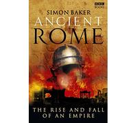 Ancient Rome The Rise and Fall of an Empire by Simon Baker Simon Baker (Auteur)