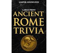 Ancient Rome Trivia (Large Print): Fascinating Fun Facts and History Trivia of the Roman Empire for Adults and Seniors