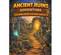 Ancient Ruins Adventure Coloring Book for Kids Ages 6-10: Explore Hidden Temples, Stone Paths, Lost Structures & Magical Ruins Worlds