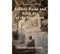 Ancient Ruins and Rock Art of the Southwest: An Archaeological Guide