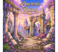 Ancient Ruins Coloring Book: An Adult Coloring Book For Relaxation And Stress Relief