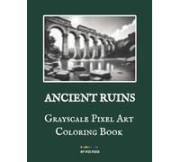 Ancient Ruins - Grayscale Pixel Art Coloring Book: 50 Hidden Full-Page Images for Coloring with Graphite Pencils | 3 mm Grid | Advanced Tonal Practice with 6 Shades of Gray