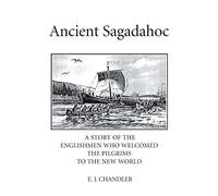 Ancient Sagadahoc: A Story of the Englishmen Who Welcomed the Pilgrims to the New World
