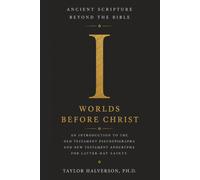 Ancient Scripture Beyond the Bible, Volume 1: Worlds Before Christ