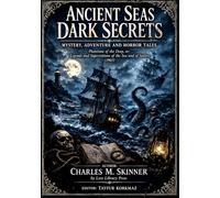 Ancient Seas Dark Secrets-Mystery, Adventure and Horror Tales: Phantoms of the Deep, or: Legends and Superstitions of the Sea and of Sailors (1903)