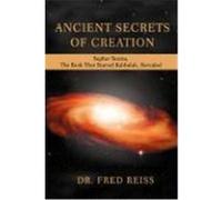 Ancient Secrets of Creation: Sepher Yetzira, the Book That Started Kabbalah, Revealed Reiss, Fred (Auteur)