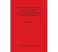 Ancient Settlement Patterns In The Area Of Aksum (Tigray, Northern Ethiopia) - Ca. 900 Bce-800/850 Ce