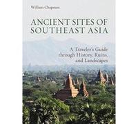 Ancient Sites of Southeast Asia: A Traveler's Guide Throught History, Ruins and Landscapes - [Livre en VO] William Chapman (Auteur)