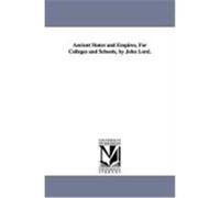 Ancient States and Empires, for Colleges and Schools, by John Lord. Lord, John (Auteur)