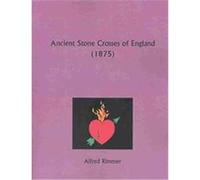Ancient Stone Crosses of England Alfred Rimmer (Auteur)