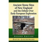 Ancient Stone Sites of New England and the Debate Over Early European Exploration 2d ed. by David Goudsward David Goudsward (Auteur)
