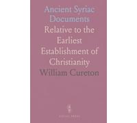 Ancient Syriac Documents: Relative to the Earliest Establishment of Christianity