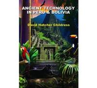 Ancient Technology In Peru and Bolivia - [Version Originale] David Hatcher Childress (Auteur)