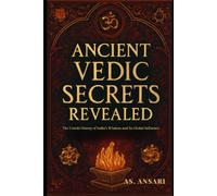Ancient Vedic Secrets Revealed: The Untold History of India’s Wisdom and Its Global Influence
